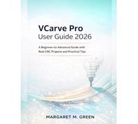 VCarve Pro User Guide 2026: The Beginner-to-Advanced Guide with Real CNC Projects and Practical Tips