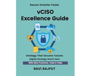 vCISO Excellence Guide: Lead Security Virtually Fast | Master vCISO & vCIO Strategies | Smarter Leadership Without Delay | Drive Governance Instantly | Future-Ready Virtual Frameworks