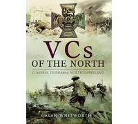 VCs of the North: Cumbria, Durham and Northumberland