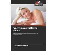 Vecchiaia e bellezza fisica: La parola alle donne anziane provenienti da contesti diversi