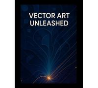 Vector Art Unleashed: The Definitive Guide to Adobe Illustrator
