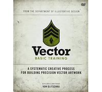 Vector Basic Training: A Systematic Creative Process for Building Precision Vector Artwork (Voices That Matter)