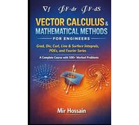 VECTOR CALCULUS & MATHEMATICAL METHODS FOR ENGINEERS: Grad, Div, Curl, Line & Surface Integrals, PDEs, and Fourier Series