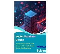 Vector Database Design: Optimizing Search and Retrieval for High-Scale GenAI Applications.