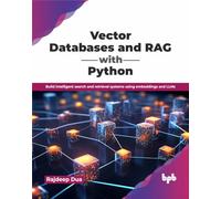 Vector Databases and RAG with Python: Build intelligent search and retrieval systems using embeddings and LLMs (English Edition)