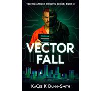Vector Fall: A Technomancer's Rise Origin Novella (Tales of the Technomancer's Rise)