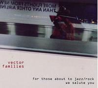 Vector Families - For Those About to Jazz/Rock, We Salute You