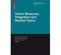 Vector Measures, Integration and Related Topics: 201 (Operator Theory: Advances and Applications, 201)