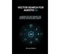 VECTOR SEARCH FOR AGENTIC AI: DESIGNING SCALABLE MEMORY AND RETRIEVAL FOR INTELLIGENT AGENTS
