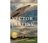 Vector to Destiny: Journey of a Vietnam F-4 Fighter Pilot