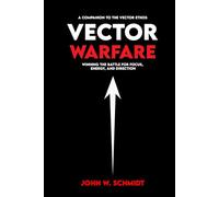 Vector Warfare: Winning the Battle for Focus, Energy, and Direction (The Vector Series)