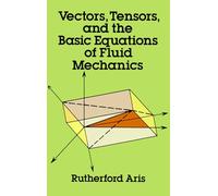 Vectors, Tensors and the Basic Equations of Fluid Mechanics (Dover Books on MaTHEMA 1.4tics)