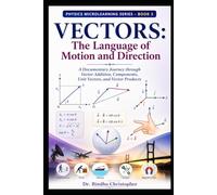 Vectors: The Language of Motion and Direction: A Documentary Journey through Vector Addition, Components, Unit Vectors, and Vector Products (Conceptual Physics by micro learning)