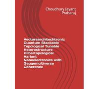 Vectorsarchitechtronic Quantum Stackable Topological Tunable Heterostructure Hilbertopological Variant Nanoelectronics with Gaugemultiverse Coherence