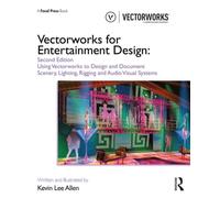 Vectorworks for Entertainment Design : Using Vectorworks to Design and Document Scenery, Lighting, Rigging and Audio Visual Systems