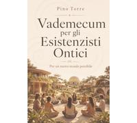 Vedemecum per gli Esistenzisti Ontici: Per un nuovo mondo possibile