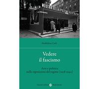 Vedere il fascismo. Arte e politica nelle esposizioni del regime (1928-1942)