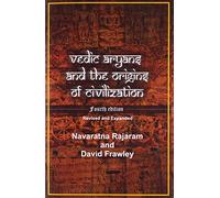 Vedic Aryans and the Origins of Civilization: Forth Expanded Edition with Additions on Natural History, Genetics and the Closing of Aryan Myth