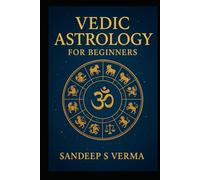 Vedic Astrology for Beginners: Your Complete Guide to Understanding Jyotish