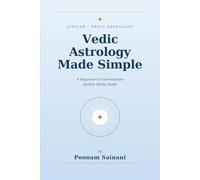 Vedic Astrology Made Simple: A Beginner-to-Intermediate Jyotish Study Guide