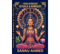 Vedic Astrology Rituals & Remedies: Powerful Rituals & Remedies for a Fulfilling Life (VEDIC ASTROLOGY FOR PREDICTION)