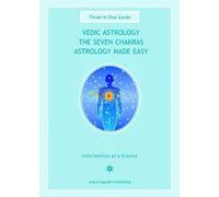 Vedic Astrology / The Seven Chakras / Astrology Made Easy: Three in One Guide