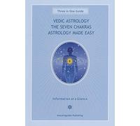 Vedic Astrology, the Seven Chakras, Astrology Made Easy: Three-In-One Guide