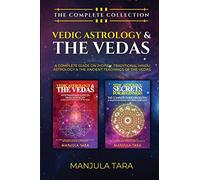 Vedic Astrology & The Vedas: The Complete Collection. A Complete Guide on Jyotish, Traditional Hindu Astrology & The Ancient Teachings of The Vedas.