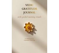 Vedic Gratitude Journal - with guided morning rituals: A 52-Week Journey to Contentment, Clarity & Joy | Daily Mindfulness with Vedic Wisdom, Yoga & Meditation