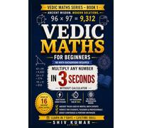 Vedic Maths for Beginners: Multiply Any Number in 3 Seconds - Mental Math Tricks, Speed Math Shortcuts & Practice Drills for Students, Parents & Competitive Exam Aspirants (Vedic Maths Tricks)