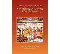 Vedic Roots, Epic Trunks, Puranic Foliage: Dubrovnik International Conference on the Sanskrit Epics and Puranas, DICSEP publications, volume 7