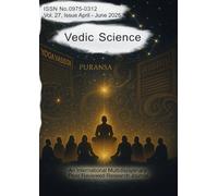 Vedic Science, Vol. 27 Issue April-June 2025: International Multidisciplinary Peer-viewed Journal (Sciences in Ancient India)