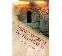 Vedic Secrets to Happiness: Life's Handbook : To Help You Improve Life's Good Stuff and Reduce the Messes