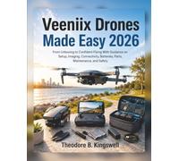 Veeniix Drones Made Easy 2026: From Unboxing to Confident Flying With Guidance on Setup, Imaging, Connectivity, Batteries, Parts, Maintenance, and Safety