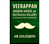 Veerappan: Robin Hood or Ruthless Killer?: Re-examining the Myth in Modern India