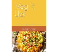 Veg It Up!: Simple, Crunchy, Delicious: Veggie Recipes for the Modern Family.