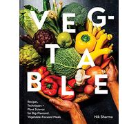 Veg-Table: Recipes, Techniques, and Plant Science for Big-Flavored, Vegetable-Focused Meals