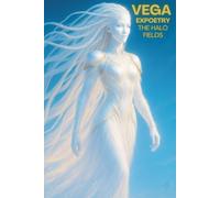 Vega Expoetry The Halo Fields: A Neon Soul Cosmic Journey (The Expoetry Collection)