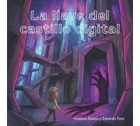 Vega y la llave del castillo digital: Un cuento sobre autocontrol, tiempo de pantalla y seguridad digital (Colección Pico y Pala: cuentos que enseñan habilidades para la vida real.)