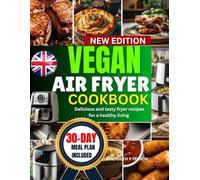 VEGAN AIR FRYER COOKBOOK UK: QUICK AND DELICIOUS WHOLEFOOD RECIPES FOR FRYING ,BAKING AND MORE CRAFTED WITH HEALTHY INGREDIENTS