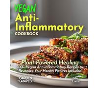 Vegan Anti-Inflammatory Cookbook: Plant-Powered Healing: 100+ Vegan Anti-Inflammatory Recipes to Revitalize Your Health! Pictures Included (Anti-Inflammatory Collection)