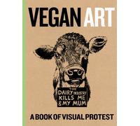 Vegan Art : A Book Of Visual Protest
