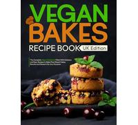 Vegan Bakes Recipe book UK Edition: The Complete Vegan Cookbook Filled With Delicious and Easy Recipes to Bake Plant Based Cakes, Biscuits and Desserts for Any Occasion