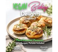 Vegan Baking Delights Cookbook: Plant-Powered Pleasures 100+ Recipes, Pictures Included (Baking Collection)