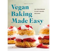 Vegan Baking Made Easy: 60 Foolproof Plant-Based Recipes
