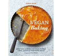 Vegan Baking : More Than 50 Recipes for Vegan-Friendly Cakes, Cookies & Other Baked Treats