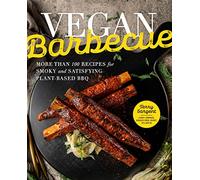 Vegan Barbecue: More Than 100 Recipes for Smoky and Satisfying Plant-Based BBQ