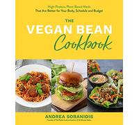 Vegan Bean Cookbook, The: High-Protein, Plant-Based Meals That Are Better for Your Body, Schedule and Budget