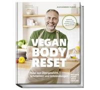 Vegan Body Reset: Raus aus Ubergewicht, Schmerz, Flohr, Schuler.