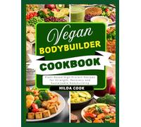 VEGAN BODYBUILDER COOKBOOK: Plant Based High Protein Recipes for Strength, Recovery and Sustainable Bodybuilding
